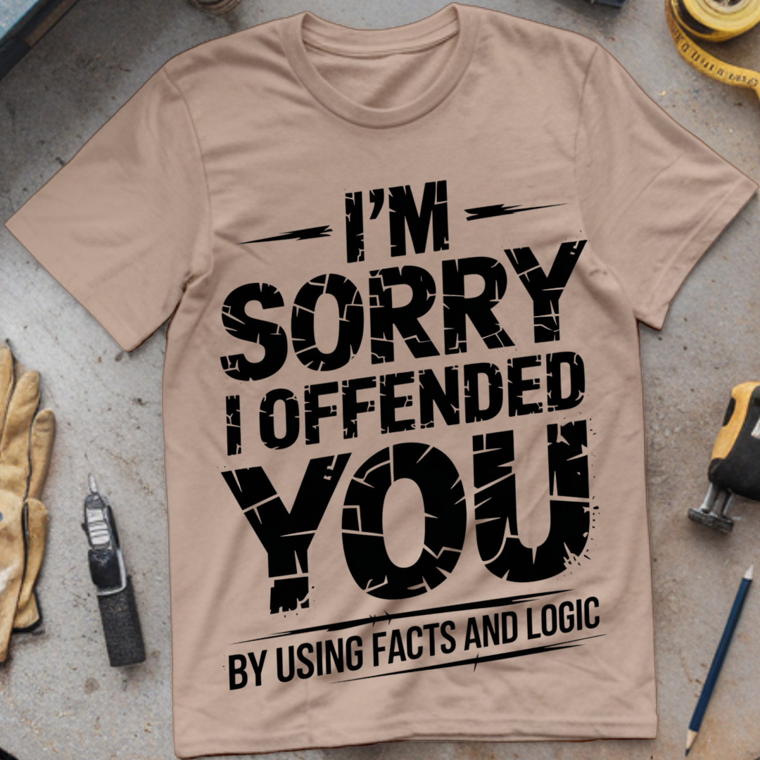 I'm Sorry I Offended You by Using Facts and Logic
