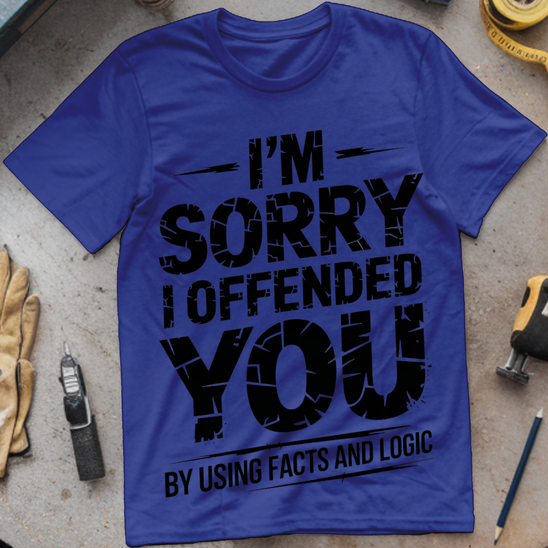 I'm Sorry I Offended You by Using Facts and Logic