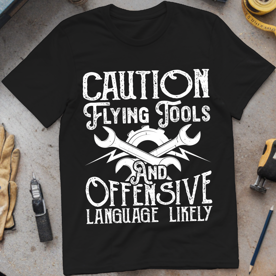 Caution: Flying Tools and Offensive Language Likely