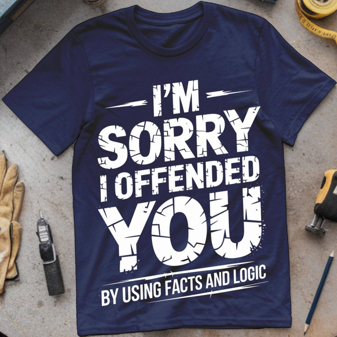 I'm Sorry I Offended You by Using Facts and Logic