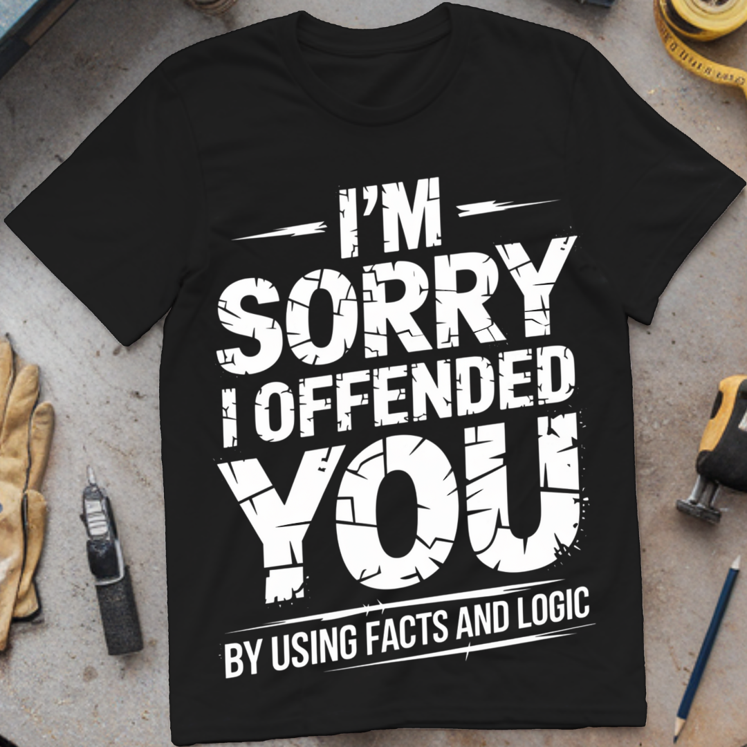 I'm Sorry I Offended You by Using Facts and Logic