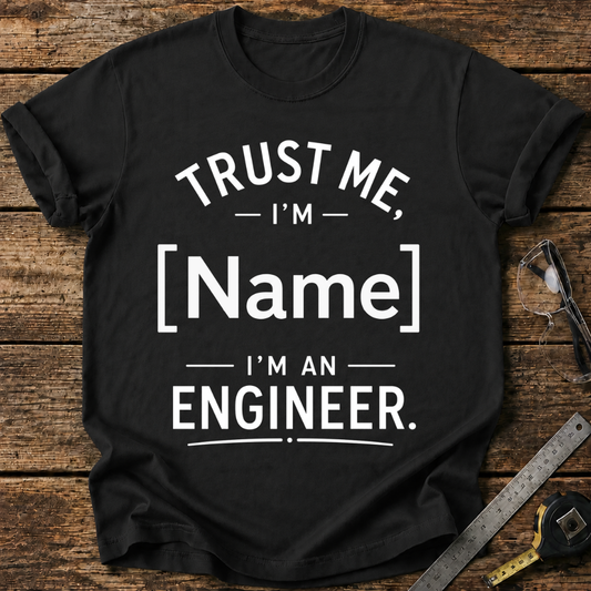 Trust Me, I'm -, I'm an Engineer