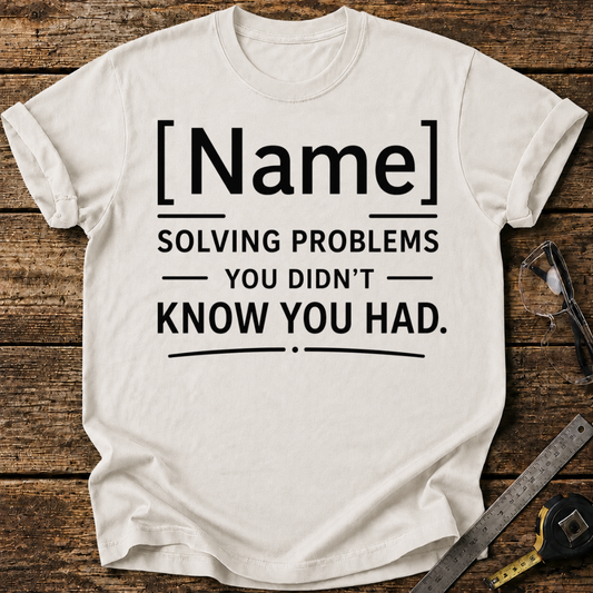 - Solving Problems You Didn't Know You Had