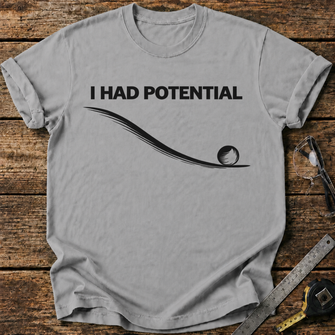 I Had Potential T-shirt