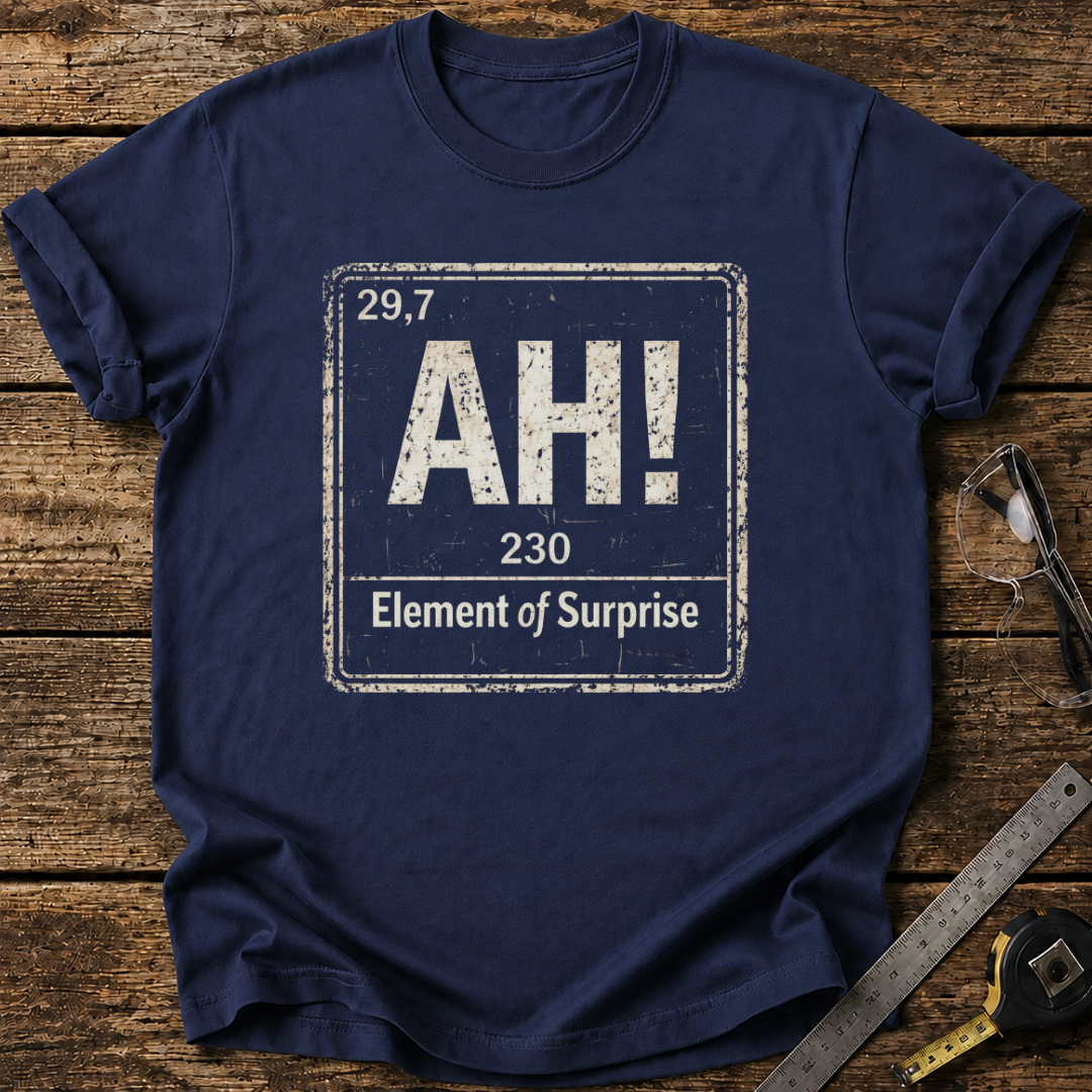 Ah, The Element of Surprise T-shirt