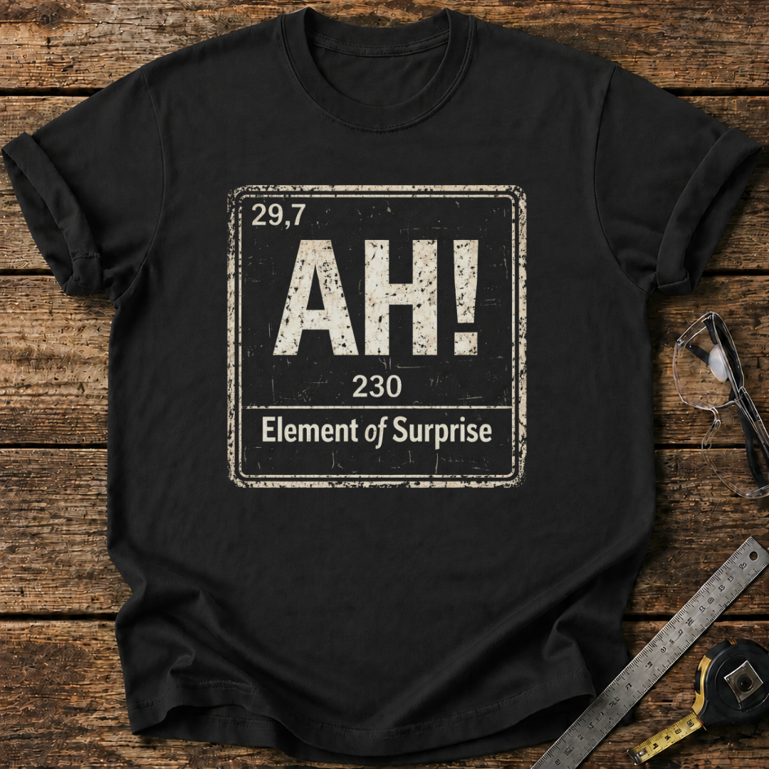 Ah, The Element of Surprise T-shirt