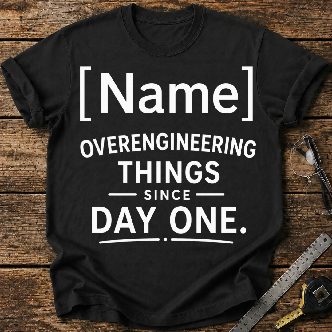- Overengineering Things Since Day One