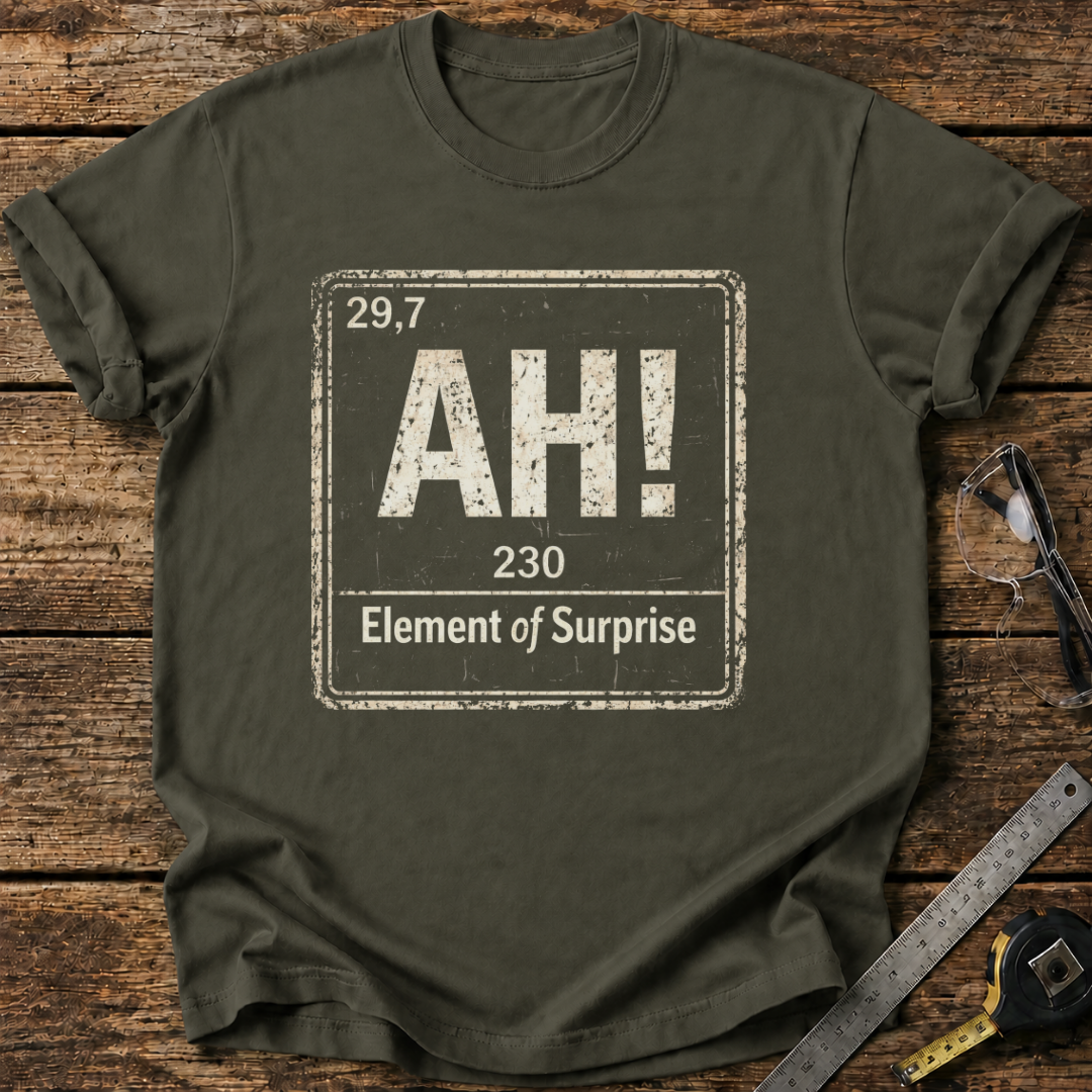 Ah, The Element of Surprise T-shirt