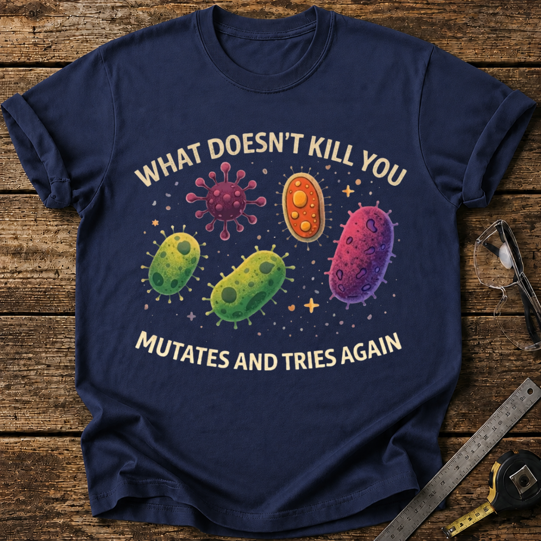 What Doesn’t Kill You T-shirt