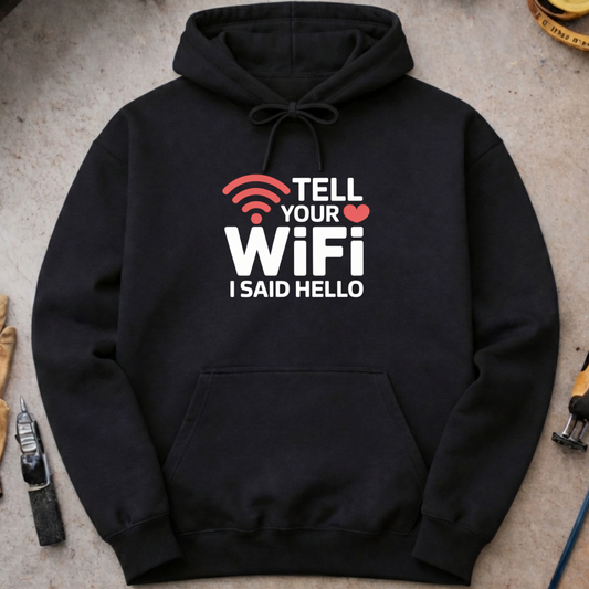 Tell Your WiFi I Said Hello Hoodie