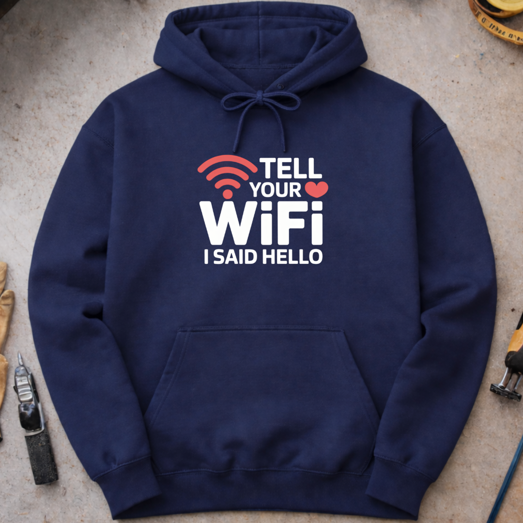 Tell Your WiFi I Said Hello Hoodie