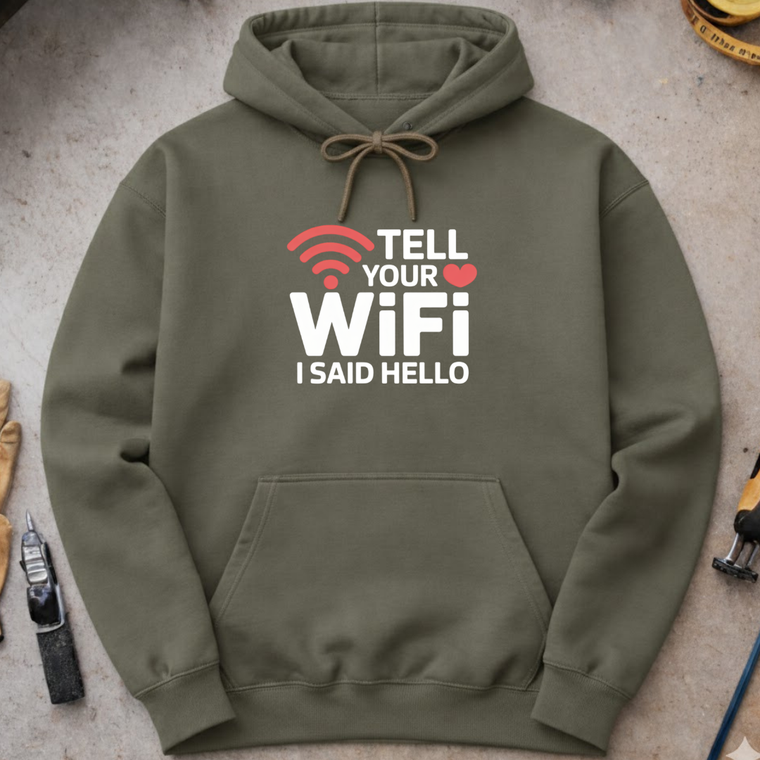 Tell Your WiFi I Said Hello Hoodie