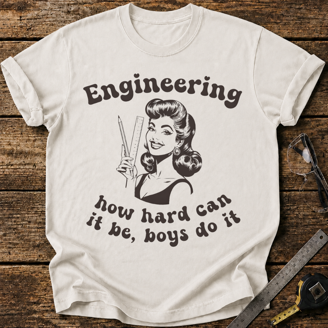 Engineering: How Hard Can It Be? Boys Do It T-shirt