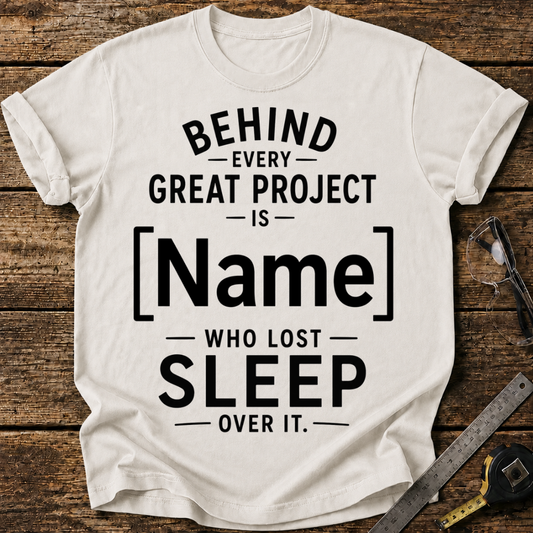 Behind Every Great Project Is - Who Lost Sleep Over It