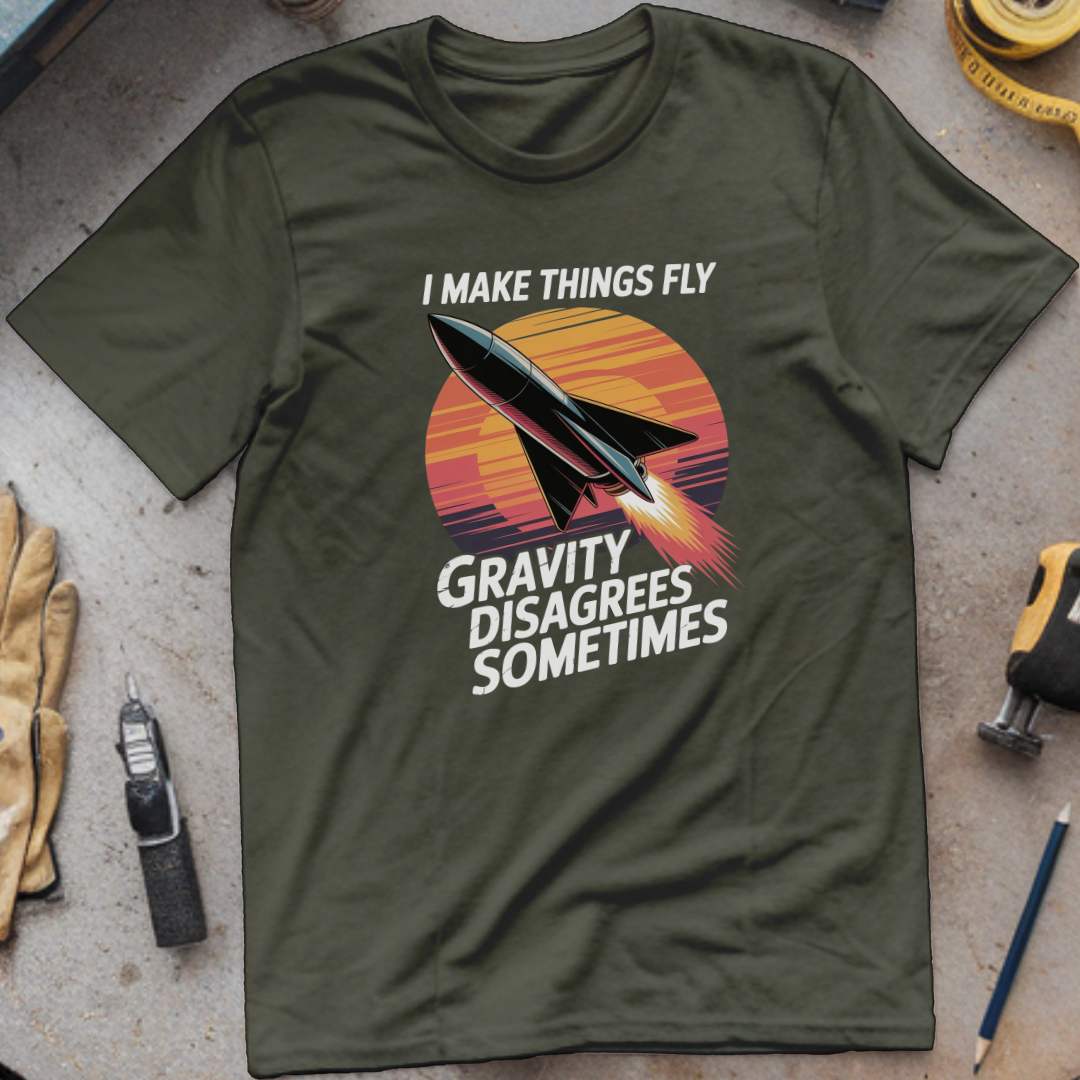 I Make Things Fly. Gravity Disagrees Sometimes