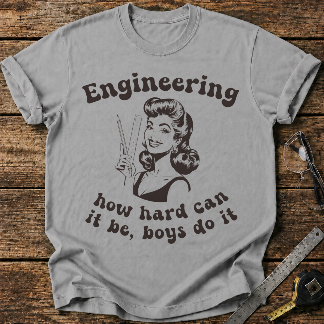 Engineering: How Hard Can It Be? Boys Do It T-shirt
