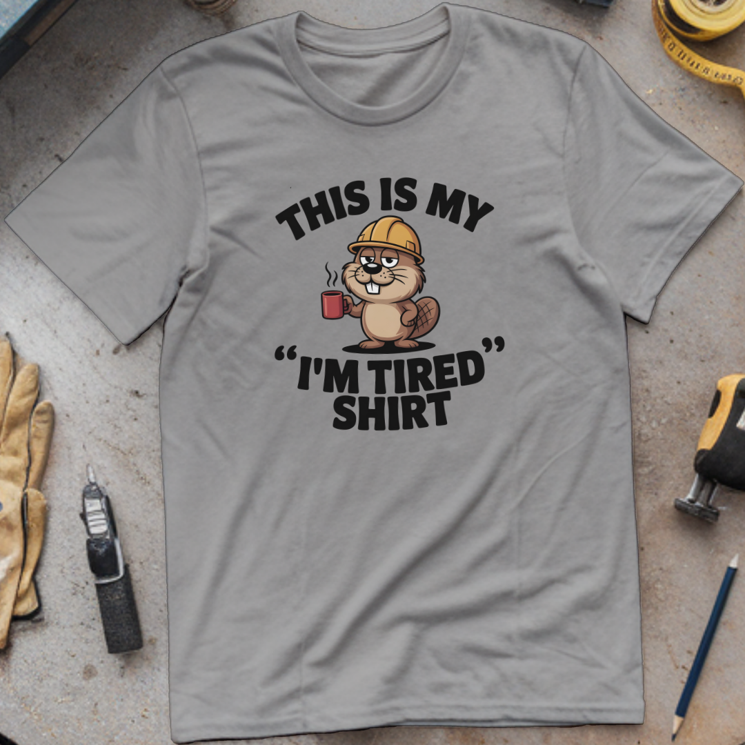 This is my “I’m tired” shirt