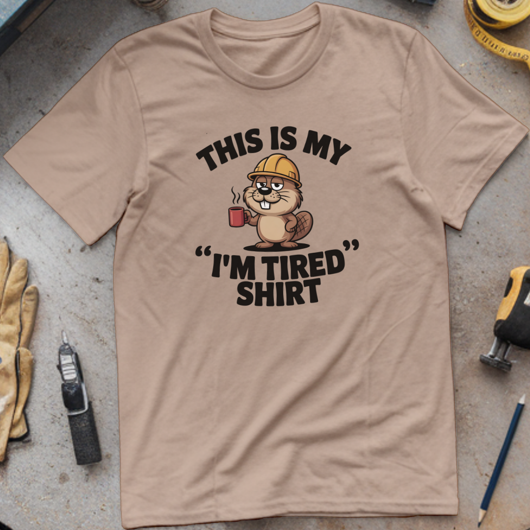 This is my “I’m tired” shirt