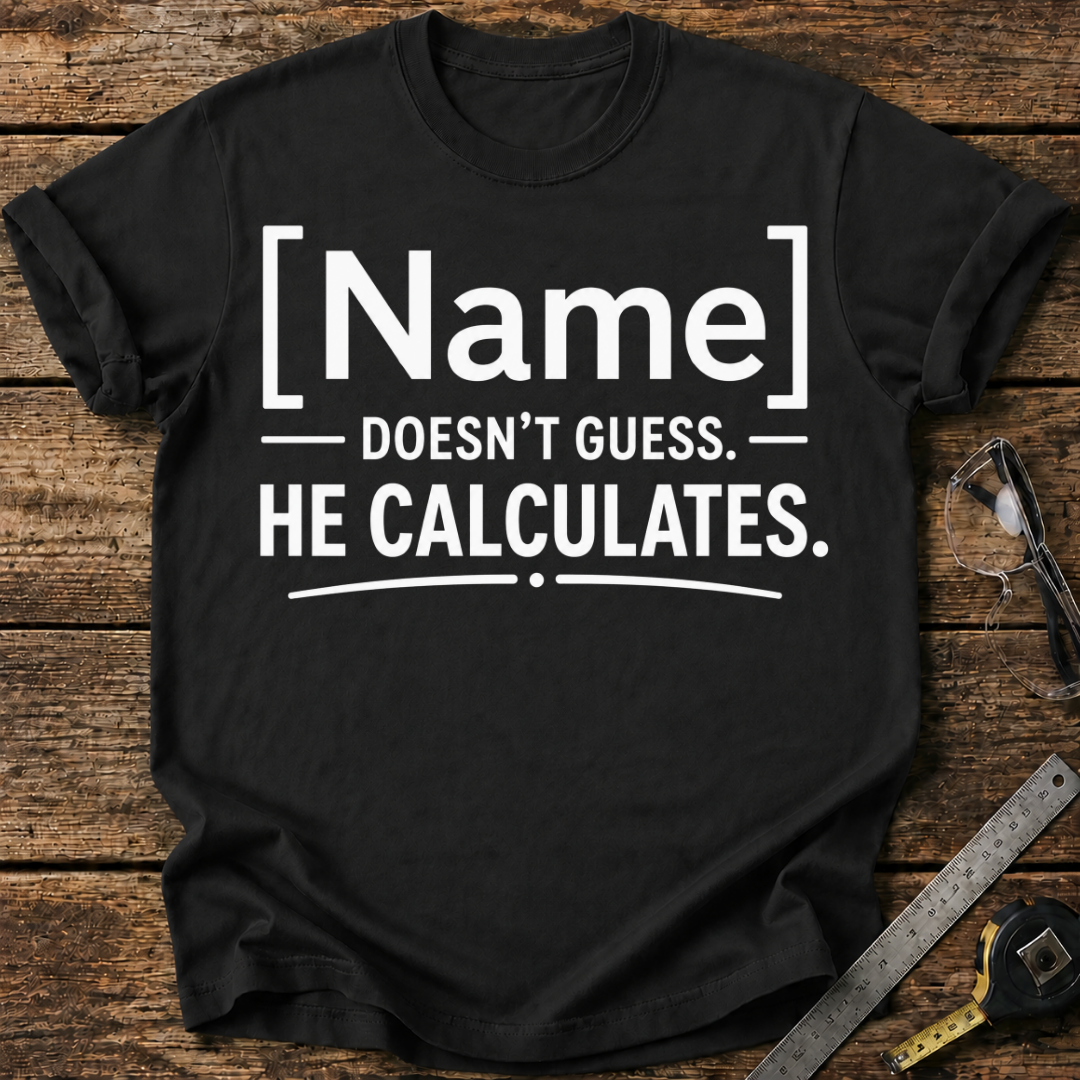 - Doesn't Guess, He Calculates