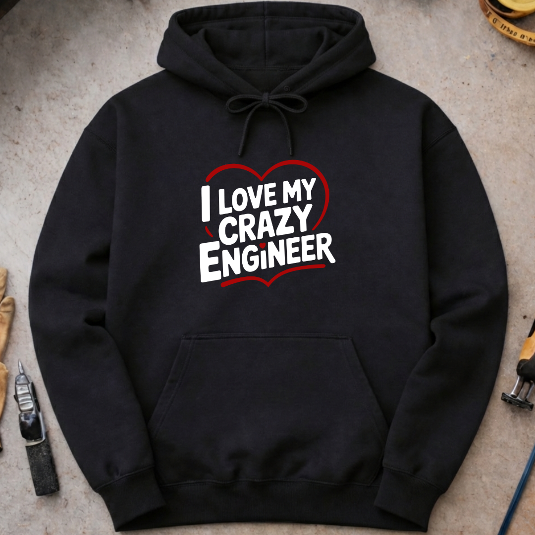 I love my crazy engineer Hoodie