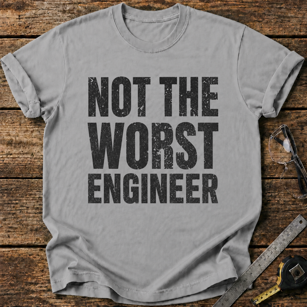 Not the Worst Engineer T-shirt