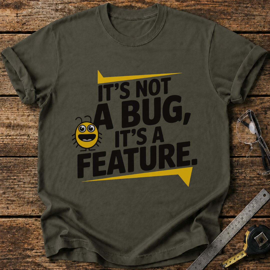 It’s Not a Bug, It’s a Feature T-shirt