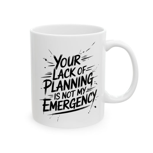 Your lack of planning is not my emergency