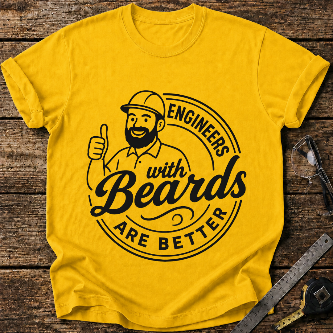 Engineers With Beards Are Better T-shirt