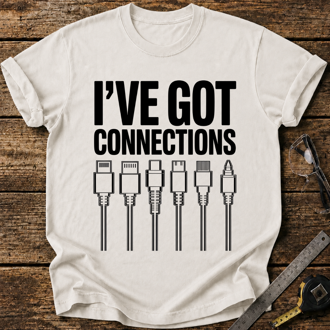 I’ve Got Connections T-shirt