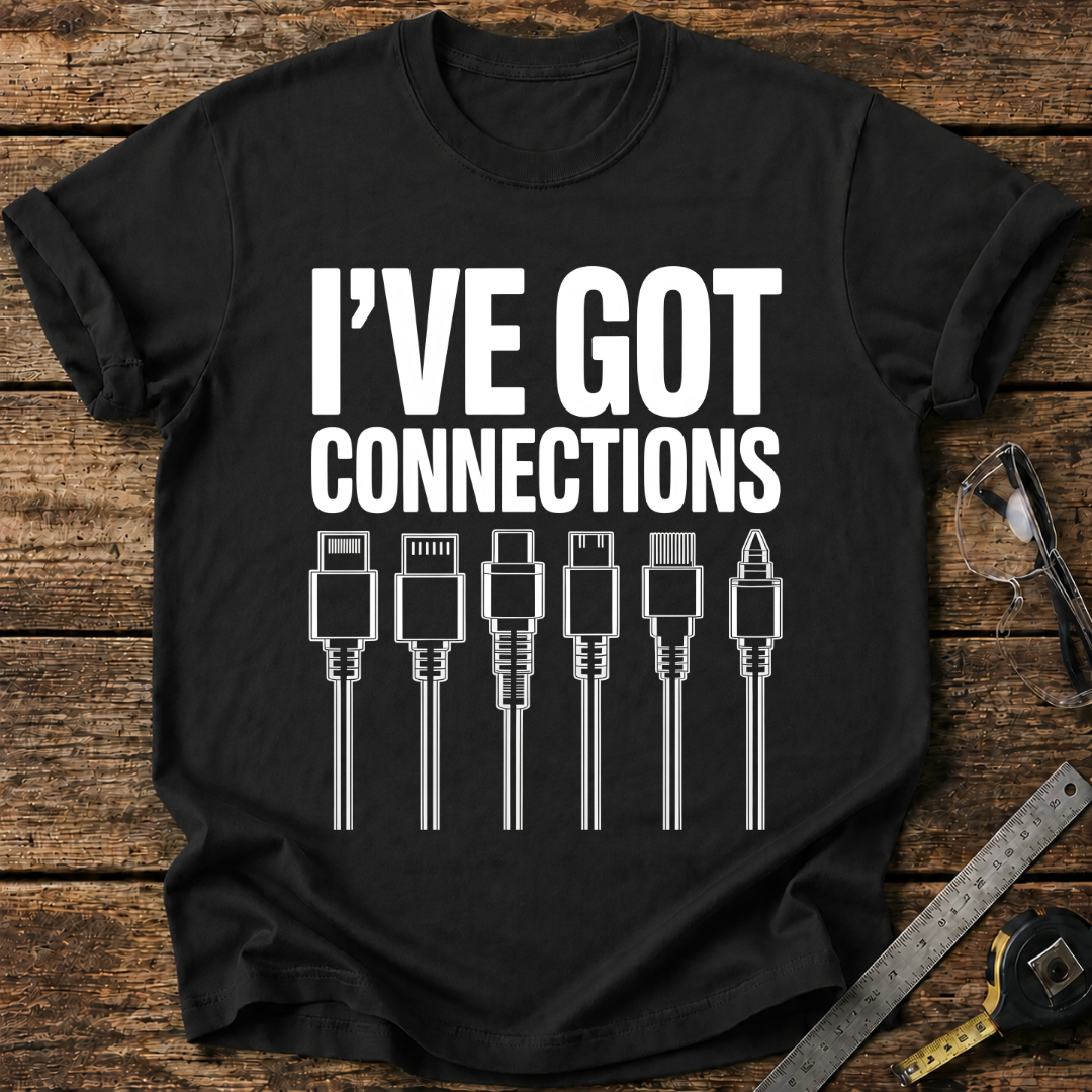 I’ve Got Connections T-shirt
