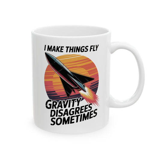 I Make Things Fly. Gravity Disagrees Sometimes