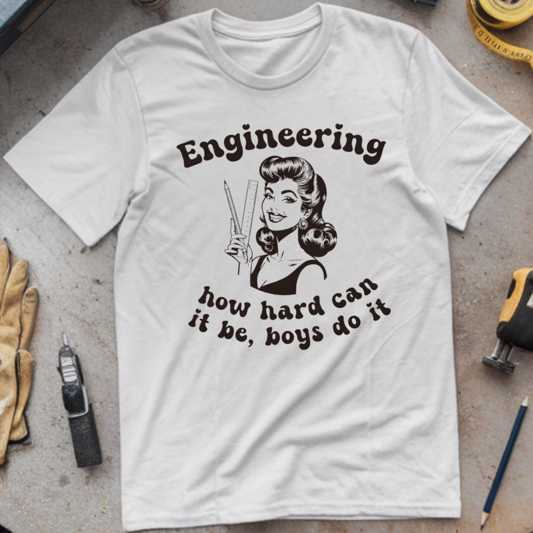 Engineering: How Hard Can It Be? Boys Do It T-shirt