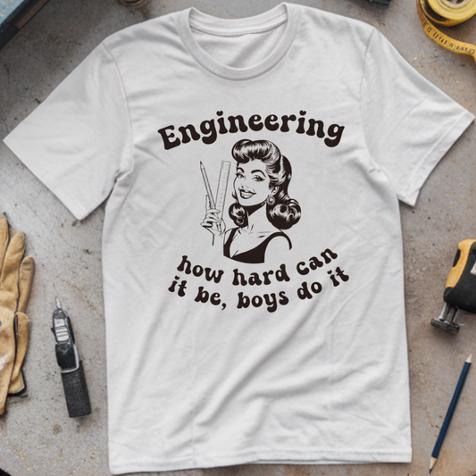Engineering: How Hard Can It Be? Boys Do It T-shirt