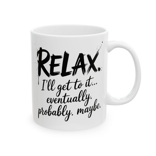 Relax, I’ll Get to It Eventually. Probably. Maybe.