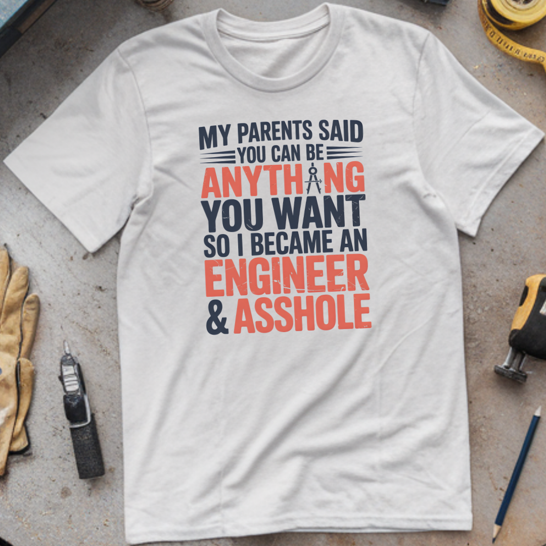 My Parents Said You Can Be Anything You Want, So I Became an Engineer & Asshole