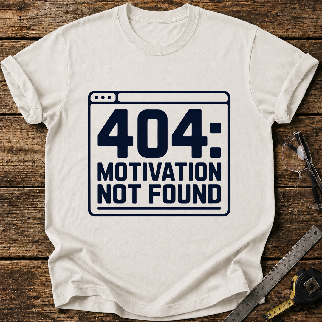 404 – Motivation Not Found T-shirt