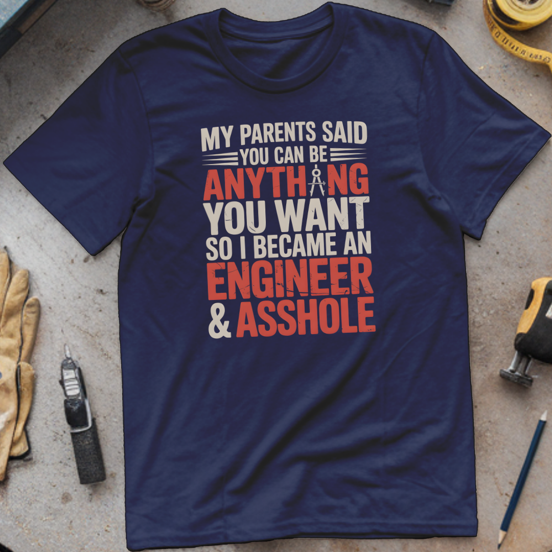 My Parents Said You Can Be Anything You Want, So I Became an Engineer & Asshole