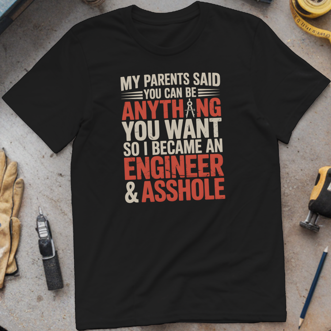 My Parents Said You Can Be Anything You Want, So I Became an Engineer & Asshole