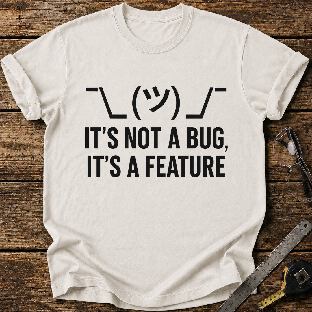 It’s Not a Bug, It’s a Feature T-shirt