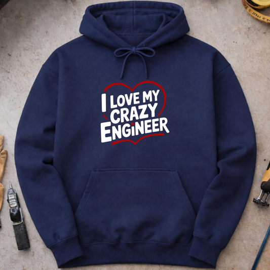 I love my crazy engineer Hoodie
