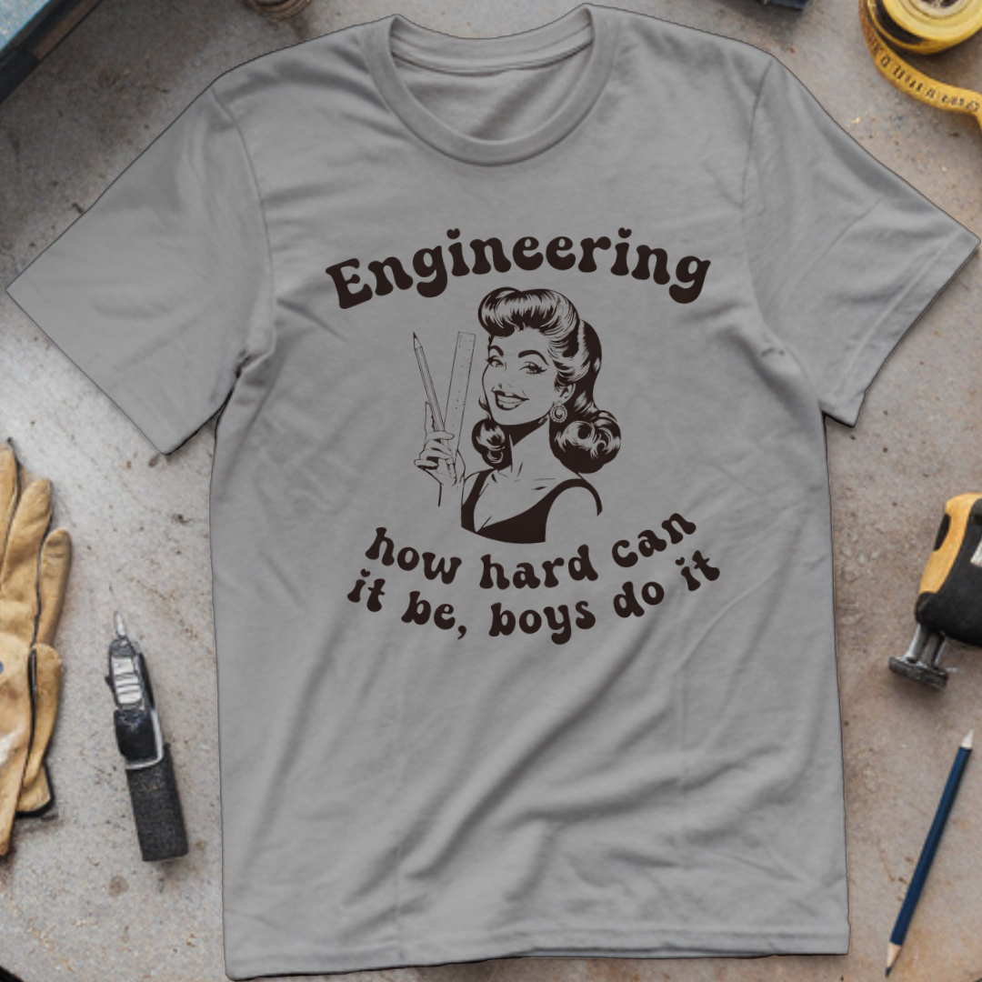 Engineering: How Hard Can It Be? Boys Do It T-shirt