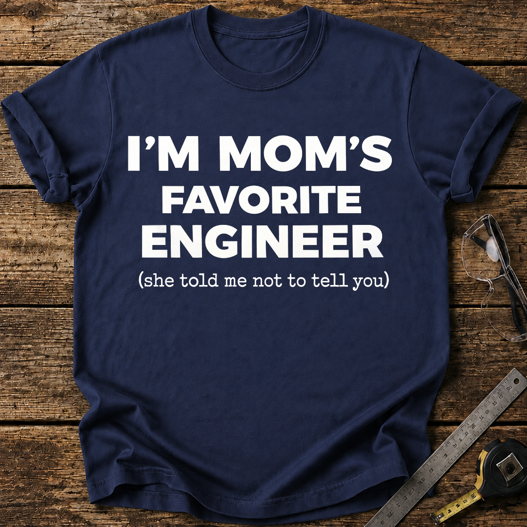 I'm My Mom's Favorite Engineer T-shirt