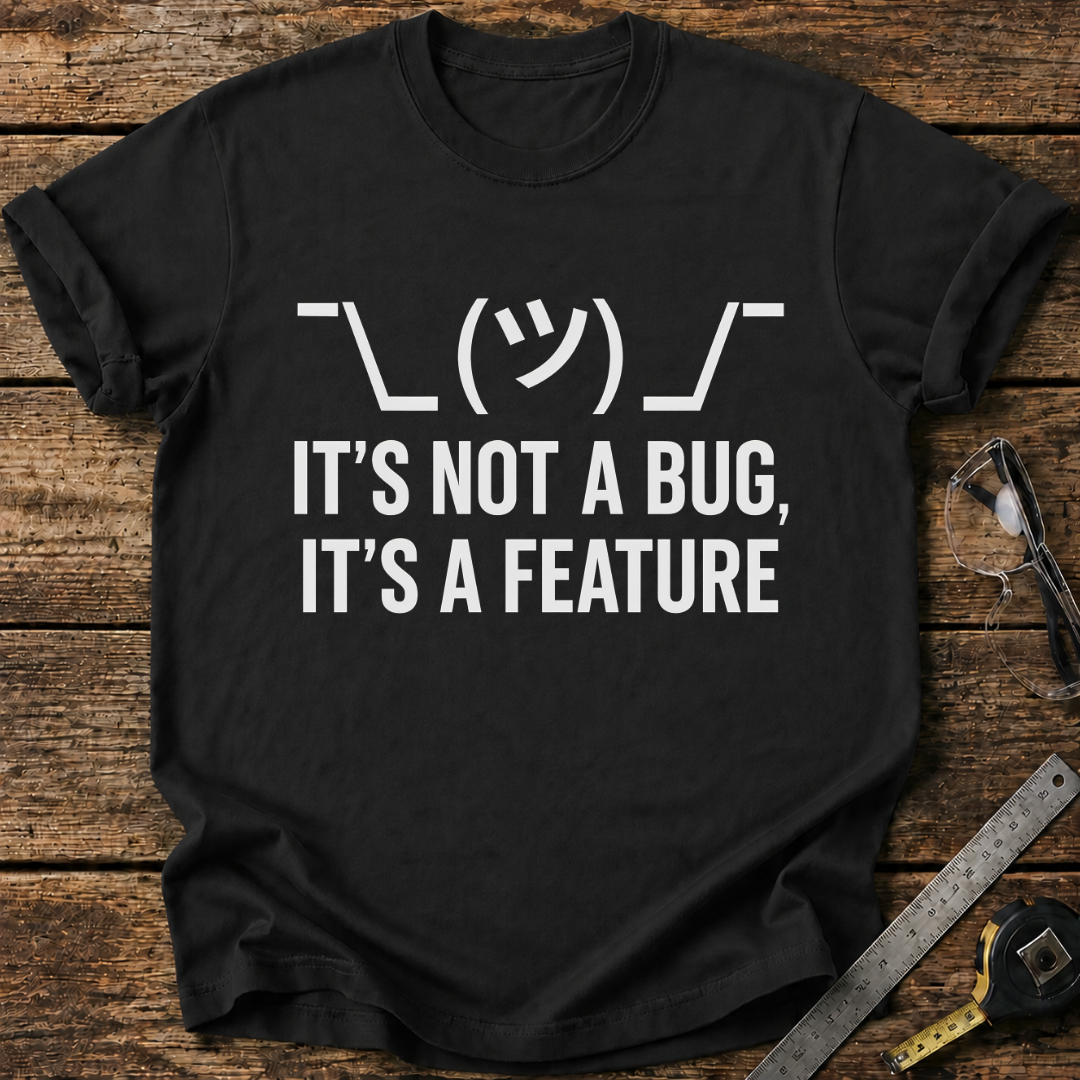 It’s Not a Bug, It’s a Feature T-shirt