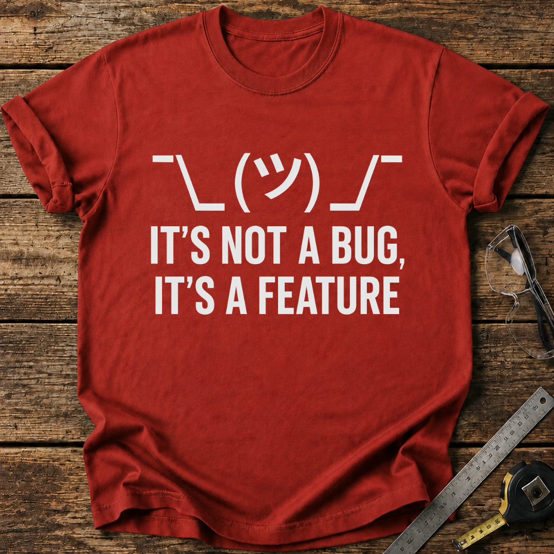 It’s Not a Bug, It’s a Feature T-shirt