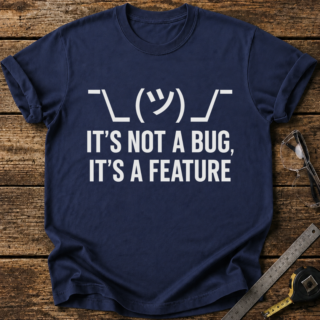 It’s Not a Bug, It’s a Feature T-shirt