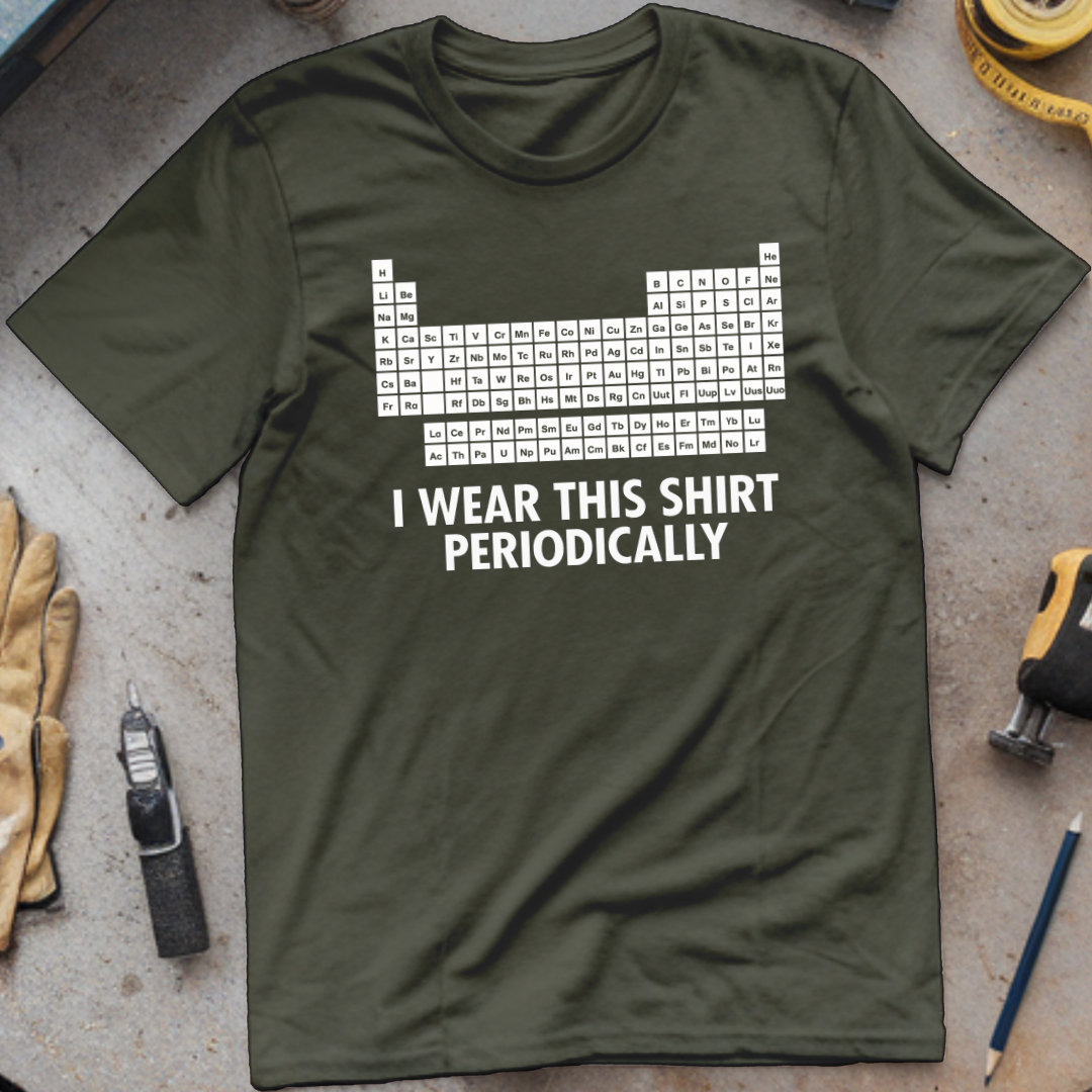 I Wear This Shirt Periodically T-shirt