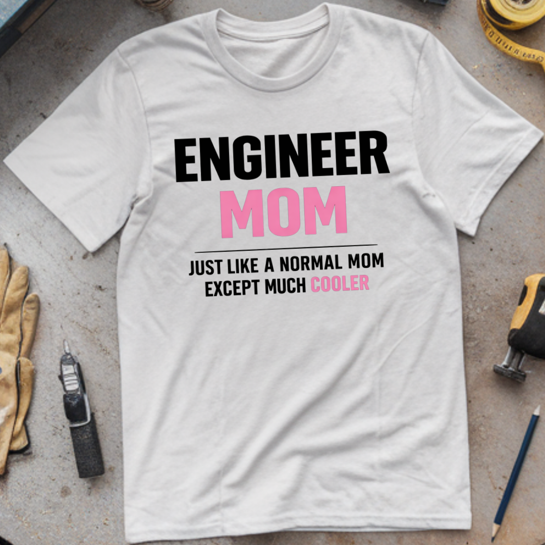 Engineer Mom Like a Normal Mom But Cooler T-shirt
