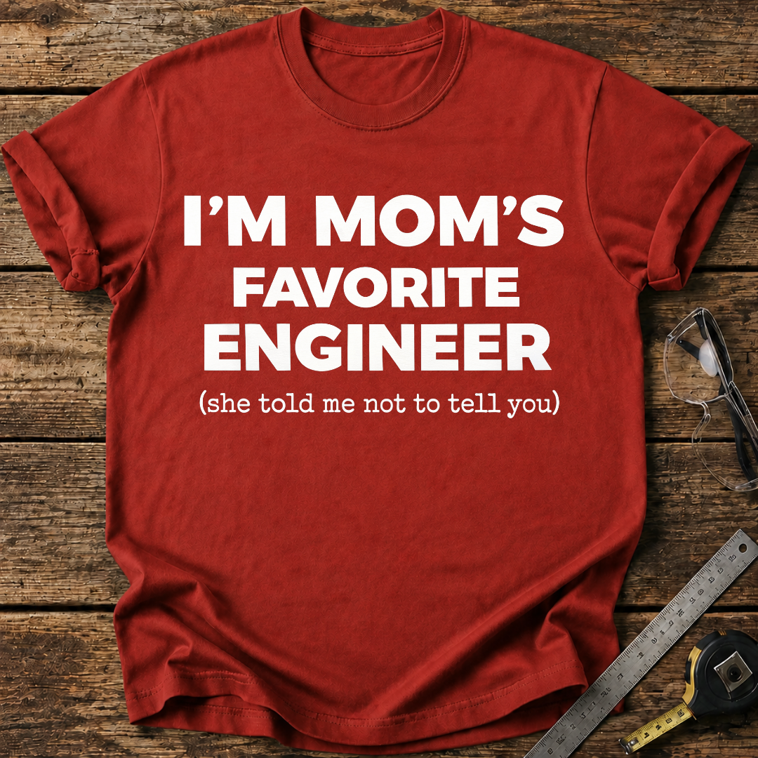 I'm My Mom's Favorite Engineer T-shirt