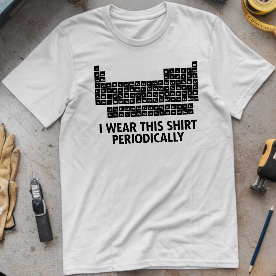 I Wear This Shirt Periodically T-shirt