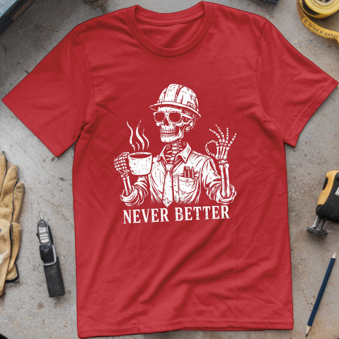 Never Better T-shirt